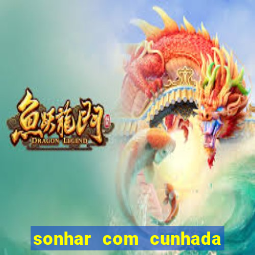 sonhar com cunhada jogo do bicho